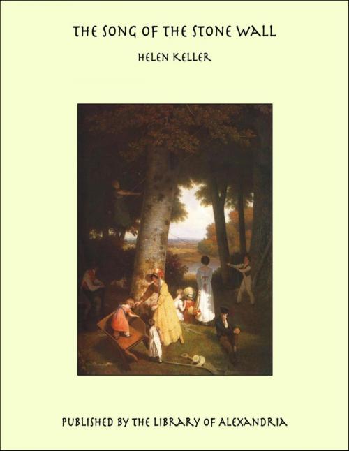 Cover of the book The Song of the Stone Wall by Helen Keller, Library of Alexandria