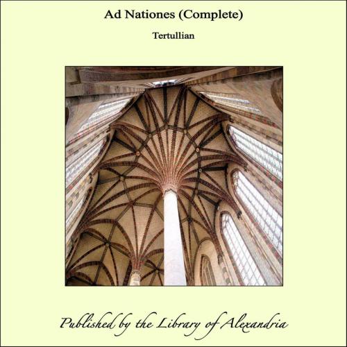 Cover of the book Ad Nationes (Complete) by Tertullian, Library of Alexandria