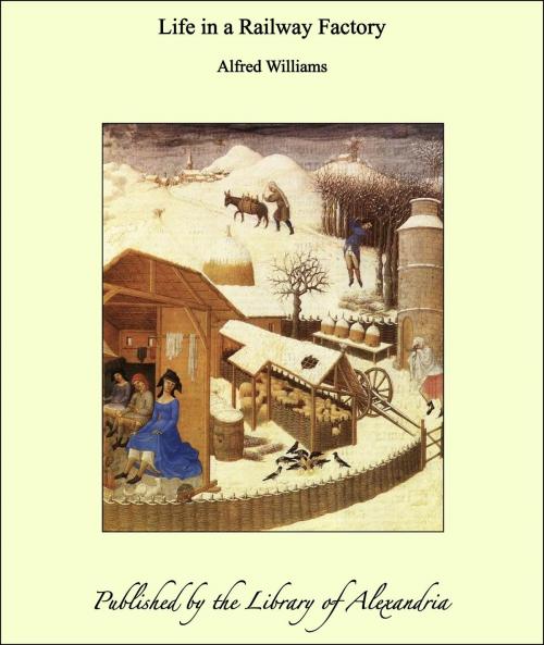 Cover of the book Life in a Railway Factory by Alfred Williams, Library of Alexandria