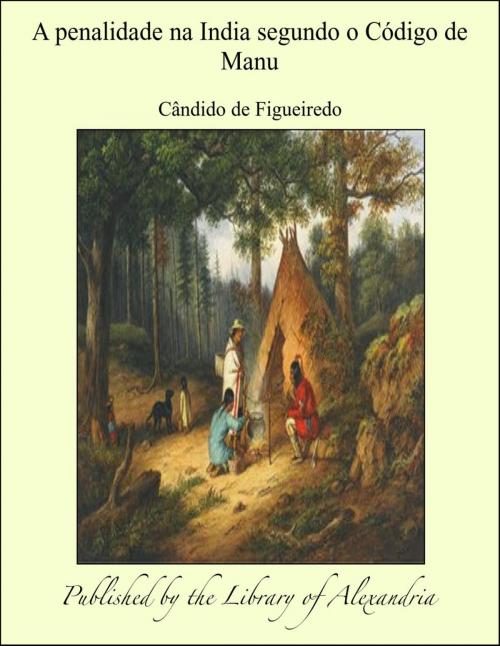 Cover of the book A penalidade na India segundo o Código de Manu by Cândido de Figueiredo, Library of Alexandria