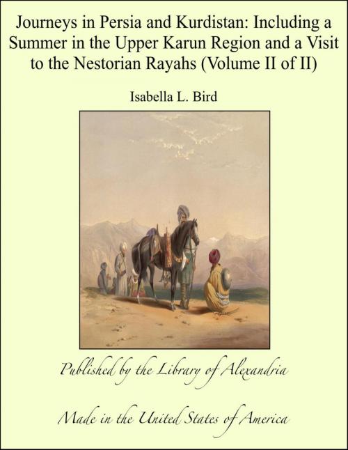 Cover of the book Journeys in Persia and Kurdistan: Including a Summer in the Upper Karun Region and a Visit to the Nestorian Rayahs (Volume II of II) by Isabella Lucy Bird, Library of Alexandria