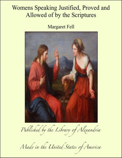 Cover of the book Women's Speaking Justified, Proved and Allowed of by the Scriptures by Margaret Fell, Library of Alexandria