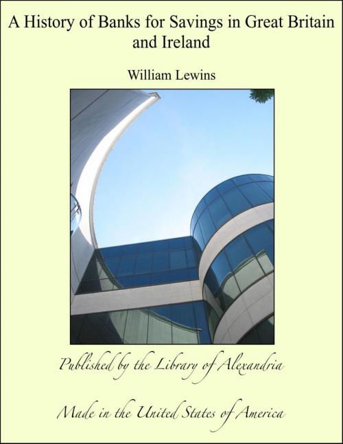 Cover of the book A History of Banks for Savings in Great Britain and Ireland by William Lewins, Library of Alexandria