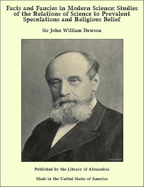 Cover of the book Facts and Fancies in Modern Science: Studies of the Relations of Science to Prevalent Speculations and Religious Belief by Sir John William Dawson, Library of Alexandria