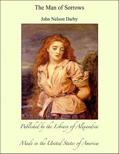 Cover of the book The Man of Sorrows by John Nelson Darby, Library of Alexandria