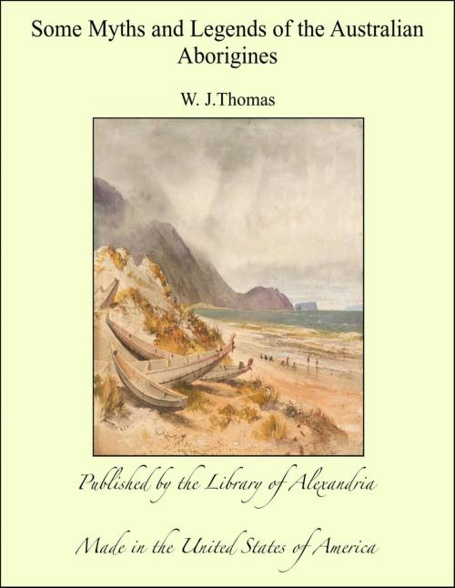 Cover of the book Some Myths and Legends of the Australian Aborigines by W. J.Thomas, Library of Alexandria