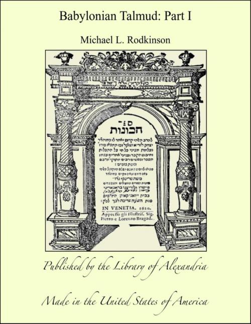 Cover of the book Babylonian Talmud: Part I by Michael L. Rodkinson, Library of Alexandria