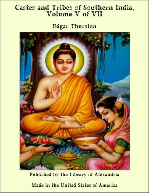 Cover of the book Castes and Tribes of Southern India, Volume V of VII by Edgar Thurston, Library of Alexandria
