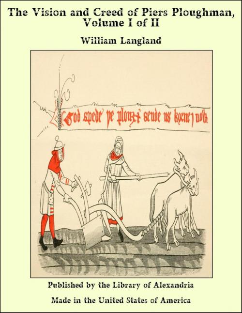 Cover of the book The Vision and Creed of Piers Ploughman, Volume I of II by William Langland, Library of Alexandria