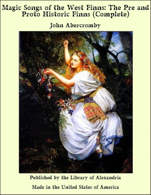 Cover of the book Magic Songs of the West Finns: The Pre and Proto Historic Finns (Complete) by John Abercromby, Library of Alexandria