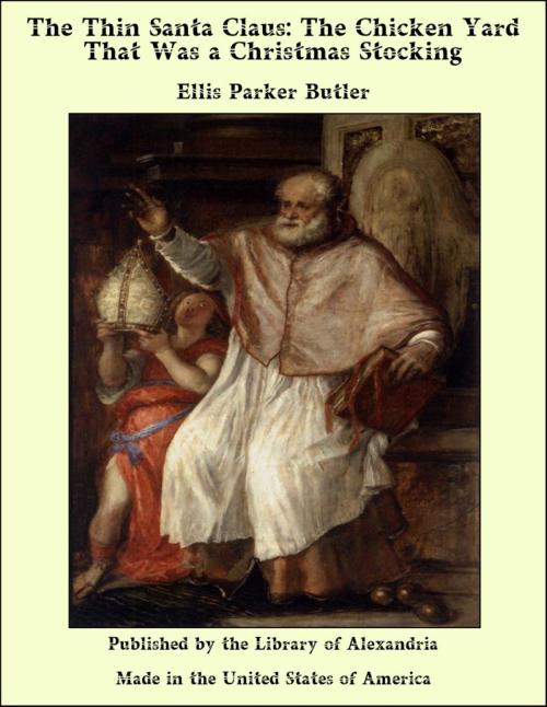 Cover of the book The Thin Santa Claus: The Chicken Yard That Was a Christmas Stocking by Ellis Parker Butler, Library of Alexandria