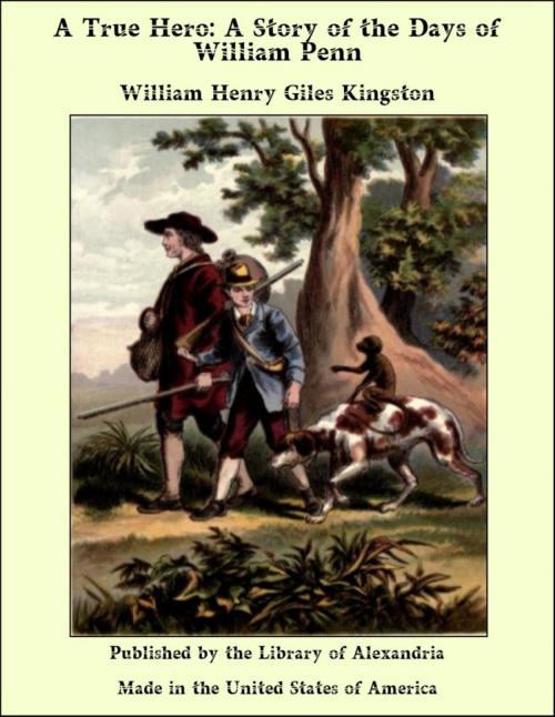 Cover of the book A True Hero: A Story of the Days of William Penn by William Henry Giles Kingston, Library of Alexandria