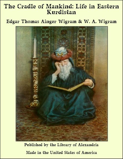 Cover of the book The Cradle of Mankind: Life in Eastern Kurdistan by Edgar Thomas Ainger Wigram & W. A. Wigram, Library of Alexandria