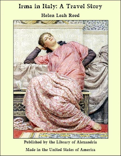 Cover of the book Irma in Italy: A Travel Story by Helen Leah Reed, Library of Alexandria