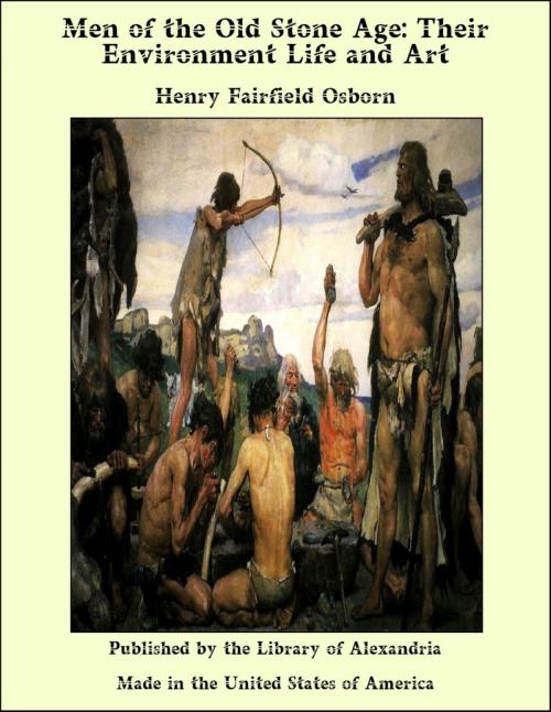 Cover of the book Men of the Old Stone Age: Their Environment Life and Art by Henry Fairfield Osborn, Library of Alexandria