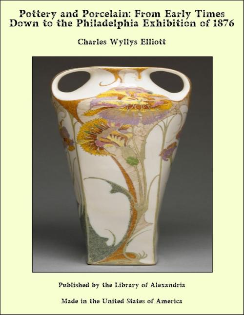 Cover of the book Pottery and Porcelain: From Early Times Down to the Philadelphia Exhibition of 1876 by Charles Wyllys Elliott, Library of Alexandria