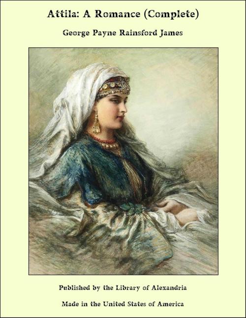 Cover of the book Attila: A Romance (Complete) by George Payne Rainsford James, Library of Alexandria