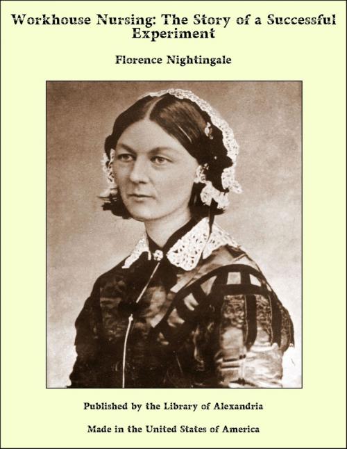 Cover of the book Workhouse Nursing: The Story of a Successful Experiment by Florence Nightingale, Library of Alexandria