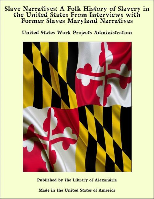 Cover of the book Slave Narratives: A Folk History of Slavery in the United States From Interviews with Former Slaves Maryland Narratives by United States Work Projects Administration, Library of Alexandria