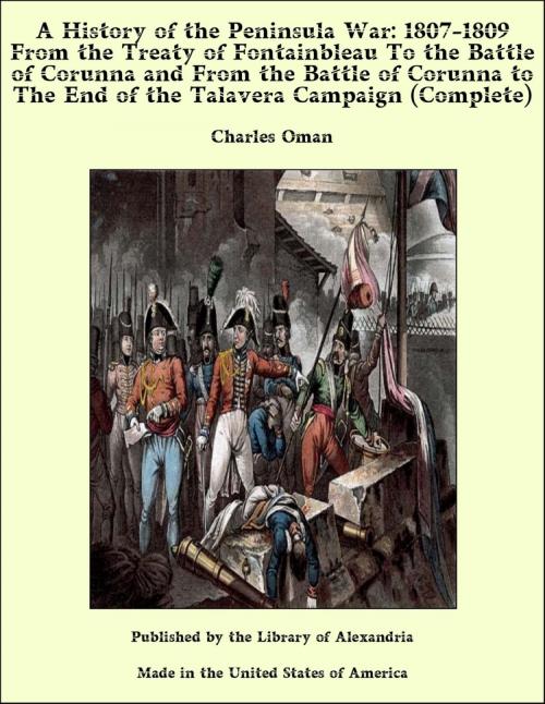 Cover of the book A History of the Peninsula War: 1807-1809 From the Treaty of Fontainbleau to the End of the Talavera Campaign, Sep. 1809 - Dec. 1810. Ocaña, Cadiz, Bussaco, Torres Vedras (Complete) by Charles Oman, Library of Alexandria