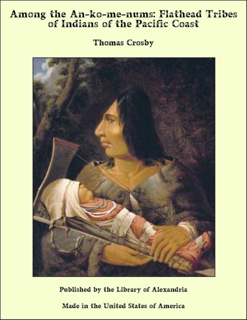 Cover of the book Among the An-ko-me-nums: Flathead Tribes of Indians of the Pacific Coast by Thomas Crosby, Library of Alexandria