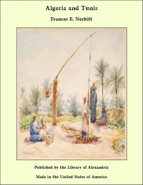 Cover of the book Algeria and Tunis by Frances E. Nesbitt, Library of Alexandria