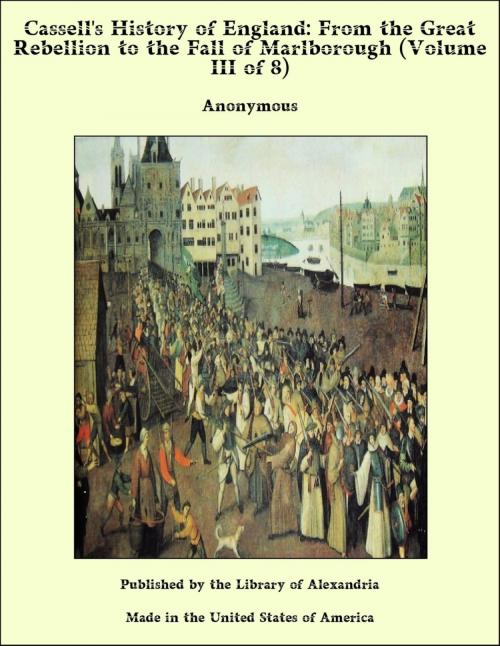 Cover of the book Cassell's History of England: From the Great Rebellion to the Fall of Marlborough (Volume III of 8) by Anonymous, Library of Alexandria