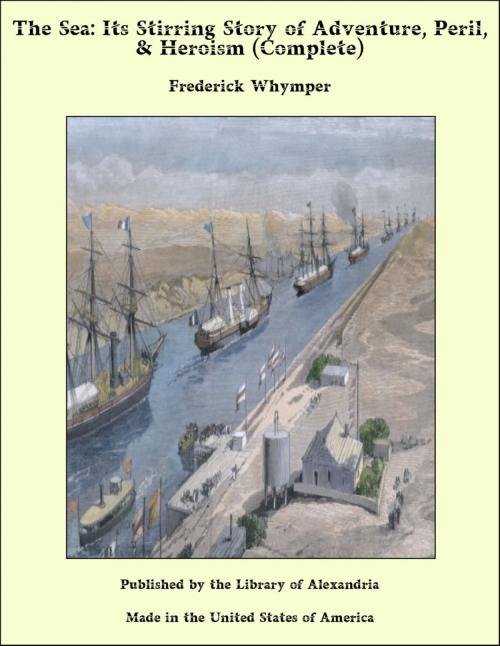 Cover of the book The Sea: Its Stirring Story of Adventure, Peril, & Heroism (Complete) by Frederick Whymper, Library of Alexandria