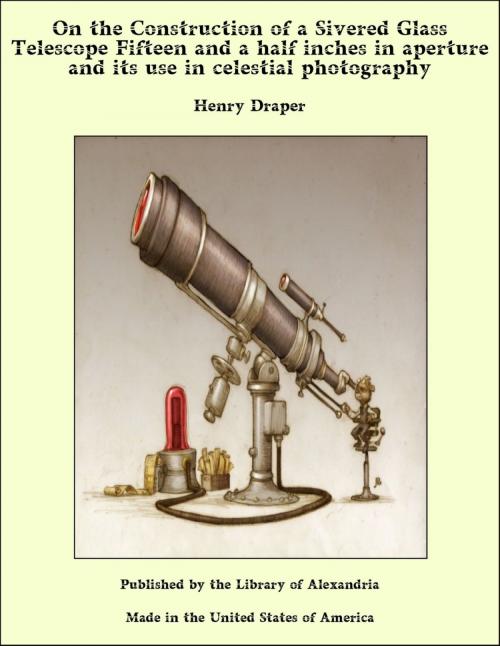 Cover of the book On the Construction of a Sivered Glass Telescope Fifteen and a Half Inches in Aperture and its use in Celestial Photography by Henry Draper, Library of Alexandria
