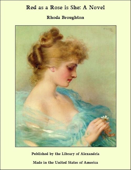 Cover of the book Red as a Rose is She: A Novel by Rhoda Broughton, Library of Alexandria