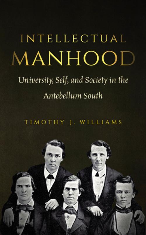 Cover of the book Intellectual Manhood by Timothy J. Williams, The University of North Carolina Press