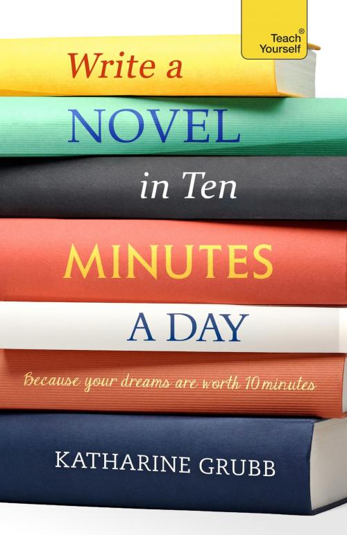 Cover of the book Write a Novel in 10 Minutes a Day by Katharine Grubb, Hodder & Stoughton