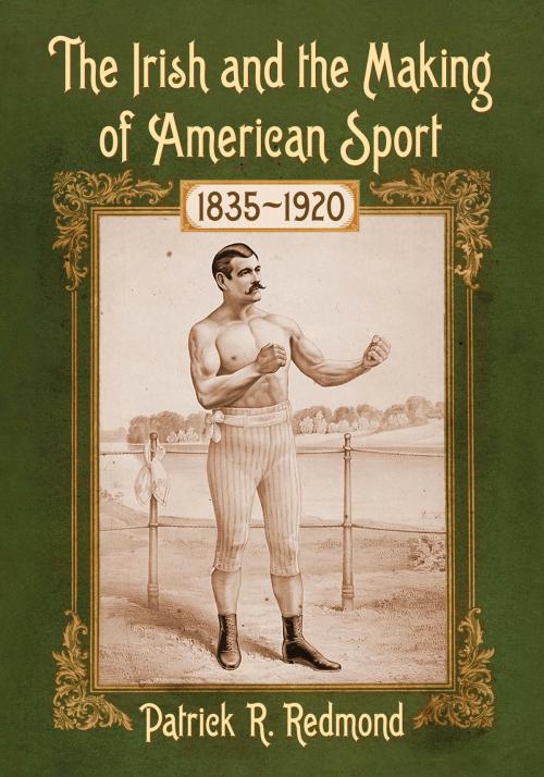 Cover of the book The Irish and the Making of American Sport, 1835-1920 by Patrick R. Redmond, McFarland & Company, Inc., Publishers