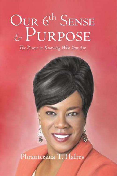 Cover of the book Our 6Th Sense & Purpose by Phrantceena T. Halres, Archway Publishing