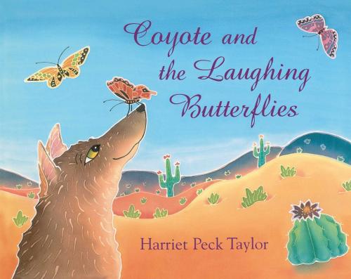 Cover of the book Coyote and the Laughing Butterflies by Harriet Peck Taylor, Simon & Schuster Books for Young Readers