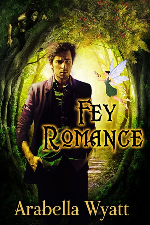 Cover of the book Fey Romance by Arabella Wyatt, eXtasy Books Inc