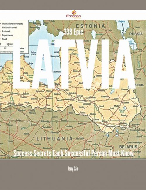 Cover of the book 338 Epic Latvia Success Secrets Each Successful Person Must Know by Terry Cain, Emereo Publishing