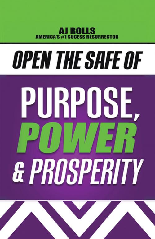 Cover of the book Open the Safe of Purpose, Power & Prosperity by AJ Rolls, Trafford Publishing