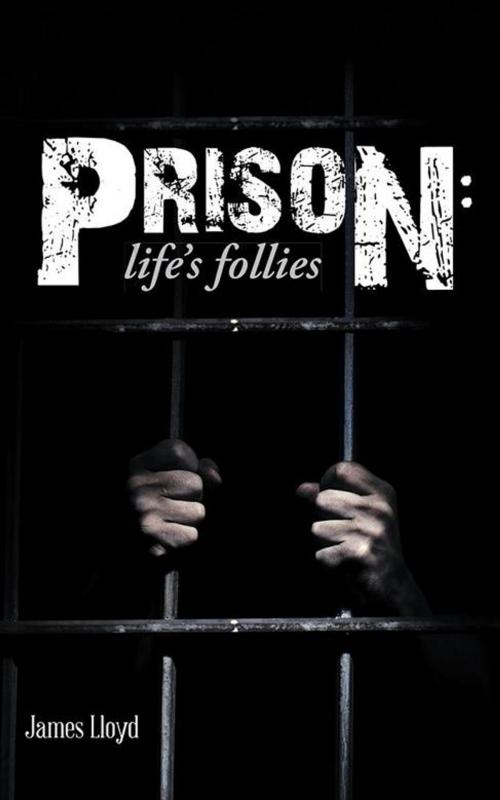 Cover of the book Prison: by James Lloyd, AuthorHouse