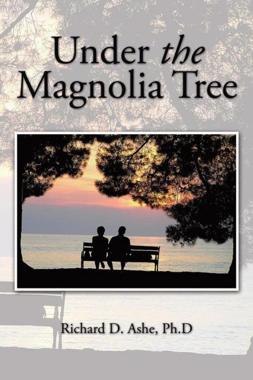 Cover of the book Under the Magnolia Tree by Richard D. Ashe, AuthorHouse