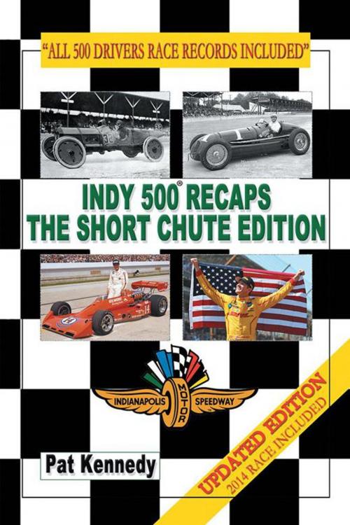 Cover of the book Indy 500 Recaps - the Short Chute Edition by Pat Kennedy, AuthorHouse