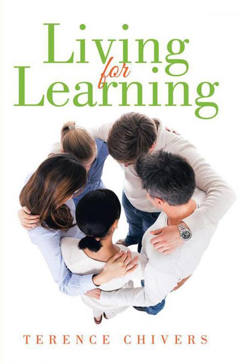 Cover of the book Living for Learning by Terence Chivers, Xlibris UK