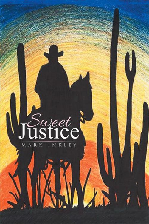 Cover of the book Sweet Justice by Mark Inkley, Xlibris US