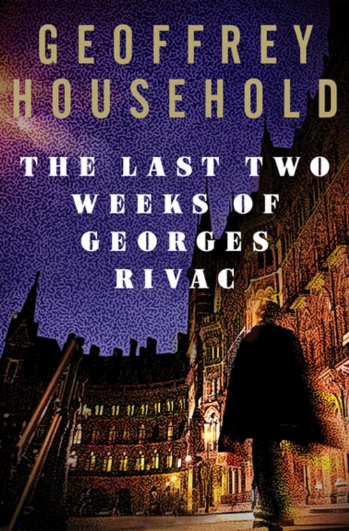 Cover of the book The Last Two Weeks of Georges Rivac by Geoffrey Household, Open Road Media