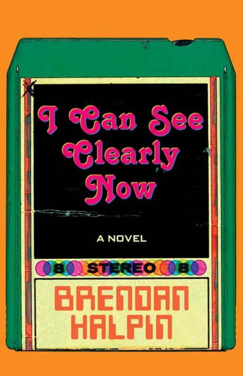 Cover of the book I Can See Clearly Now by Brendan Halpin, Open Road Distribution