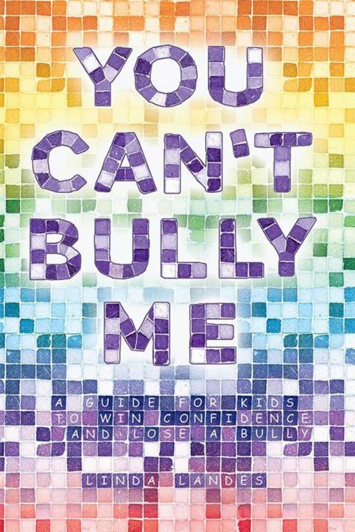 Cover of the book You Can't Bully Me by Linda Landes, Balboa Press