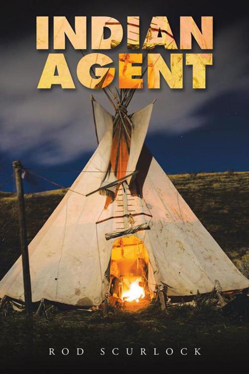 Cover of the book Indian Agent by Rod Scurlock, AuthorHouse