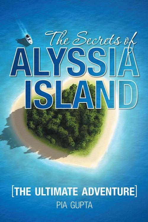 Cover of the book The Secrets of Alyssia Island by Pia Gupta, AuthorHouse UK