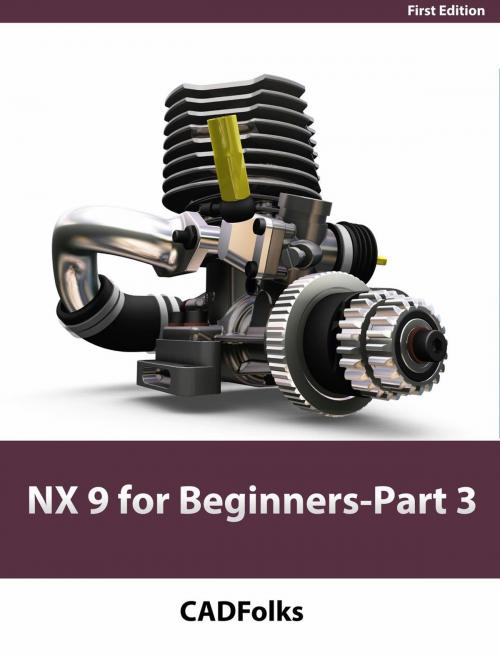 Cover of the book NX 9 for Beginners - Part 3 (Additional Features and Multibody Parts, Modifying Parts) by CADfolks, Unitech Books