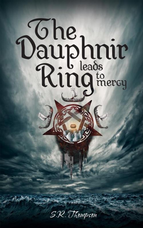 Cover of the book The Dauphnir Ring Leads to Mercy by S. R. Thompson, S. R. Thompson